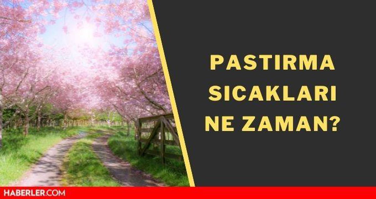 Pastırma sıcakları ne zaman? Pastırma sıcakları ne demek?