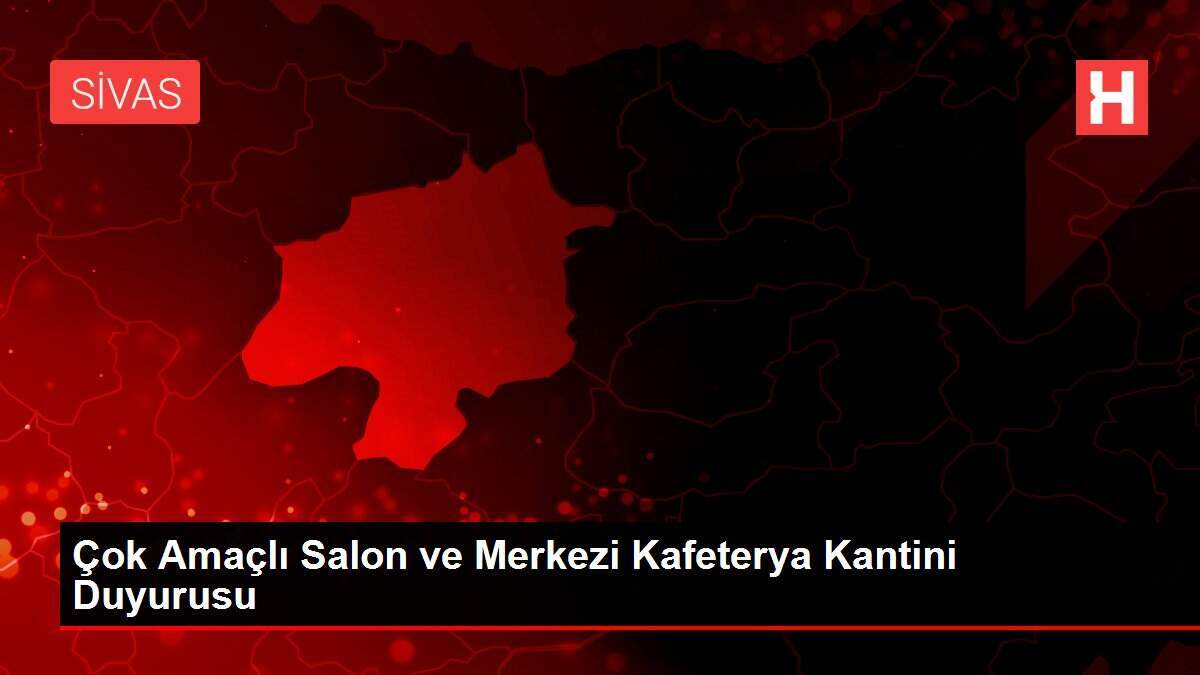 Çok Amaçlı Salon ve Merkezi Kafeterya Kantini Duyurusu