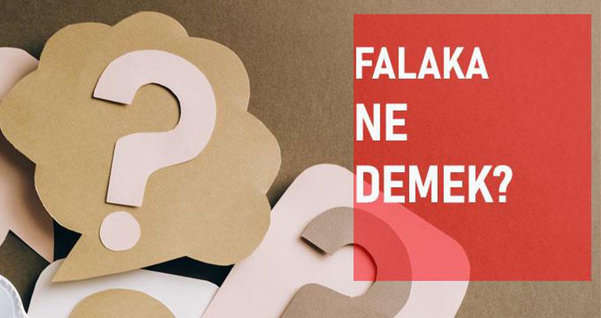 Falaka ne demek? Falaka anlamı ne?
