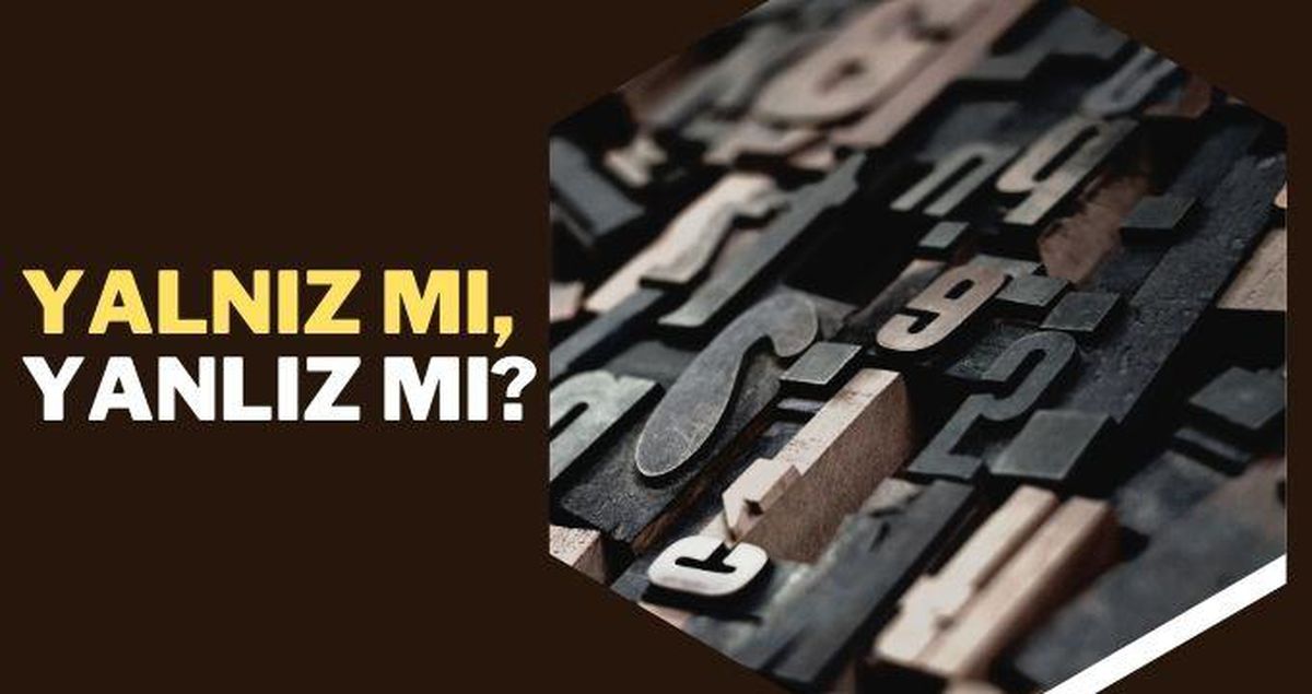 Yalnız mı, yanlız mı? Doğrusu yalnız mı yalnız mı? TDK yalnız, yanlız!