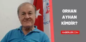 Orhan Ayhan kimdir? Orhan Ayhan kaç yaşında, nereli? Orhan Ayhan hayatı ve biyografisi!