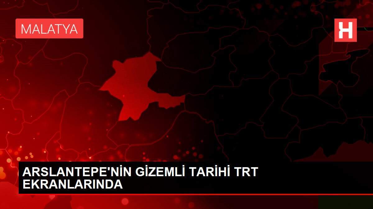 ARSLANTEPE'NİN GİZEMLİ TARİHİ TRT EKRANLARINDA