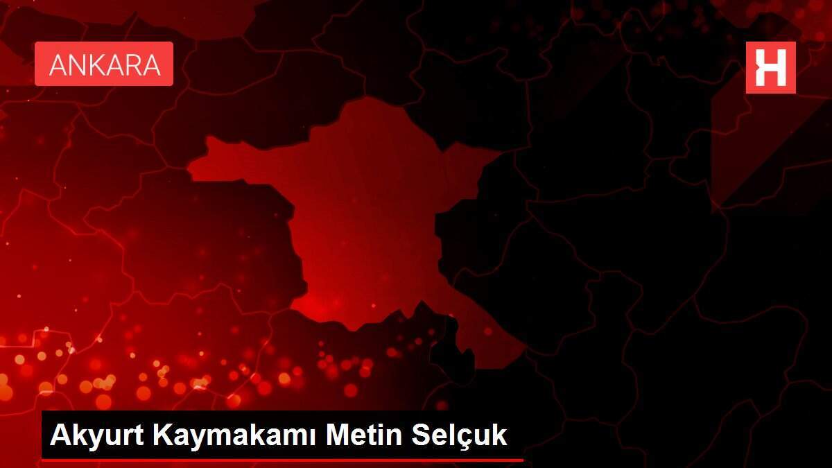 Akyurt Kaymakamı Metin Selçuk