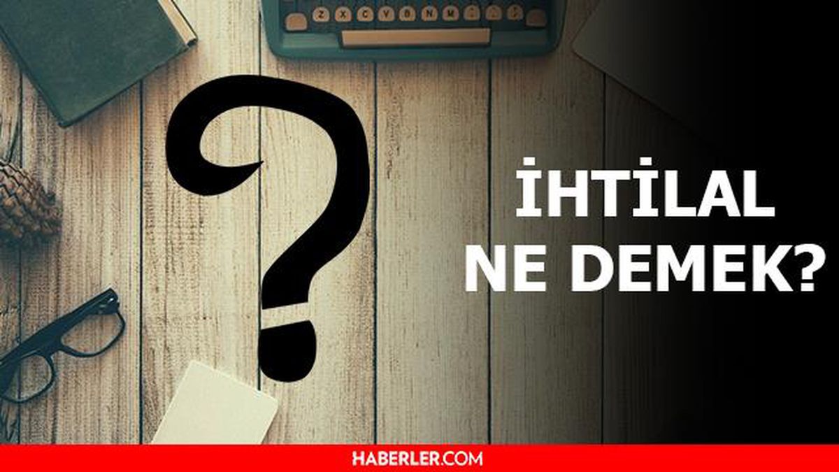 İhtilal ne demek? İhtilal nedir?