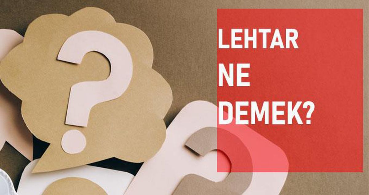 Lehtar ne demek? Lehtar anlamı ne?
