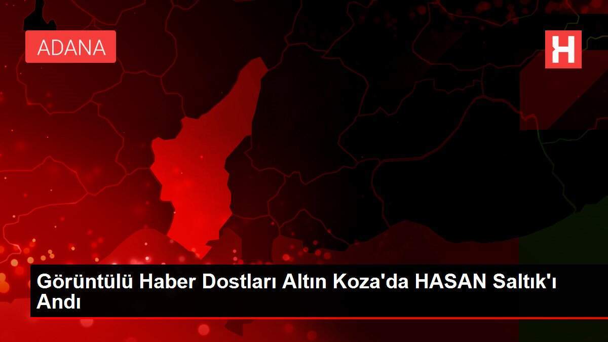 Görüntülü Haber Dostları Altın Koza'da HASAN Saltık'ı Andı