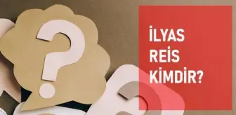 ilyas reis kimdir tarihte ilyas reis kimdir ilyas reis nasil oldu