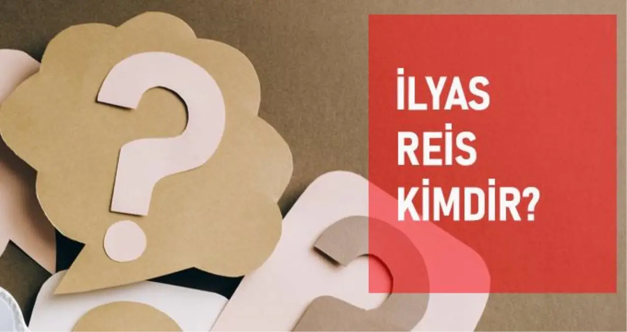 Ilyas Reis Kimdir Tarihte Ilyas Reis Kimdir Ilyas Reis Nasil Oldu