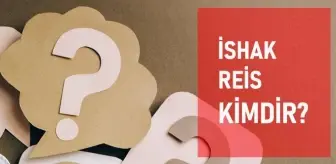 Ishak Reis Kimdir Tarihte Ishak Reis Kimdir Ishak Reis Nasil Oldu