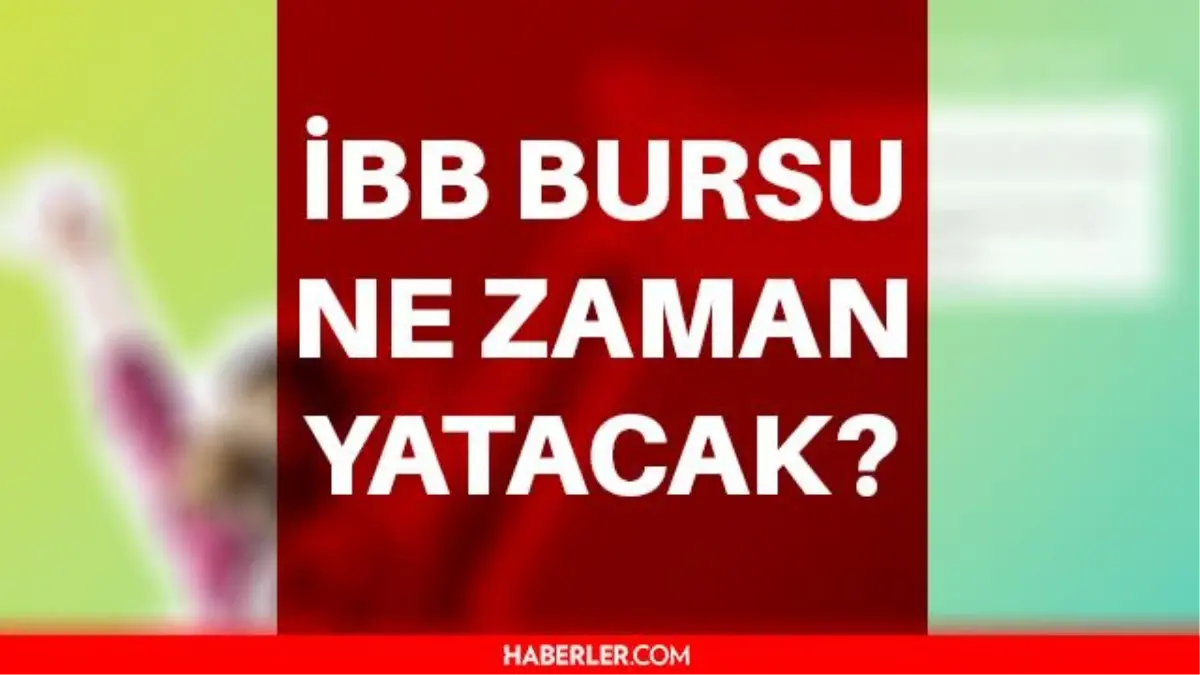 ibb burs basvurusu ne zaman ibb bursu ne zaman yatacak ibb burs basvurusu ne zaman 2021