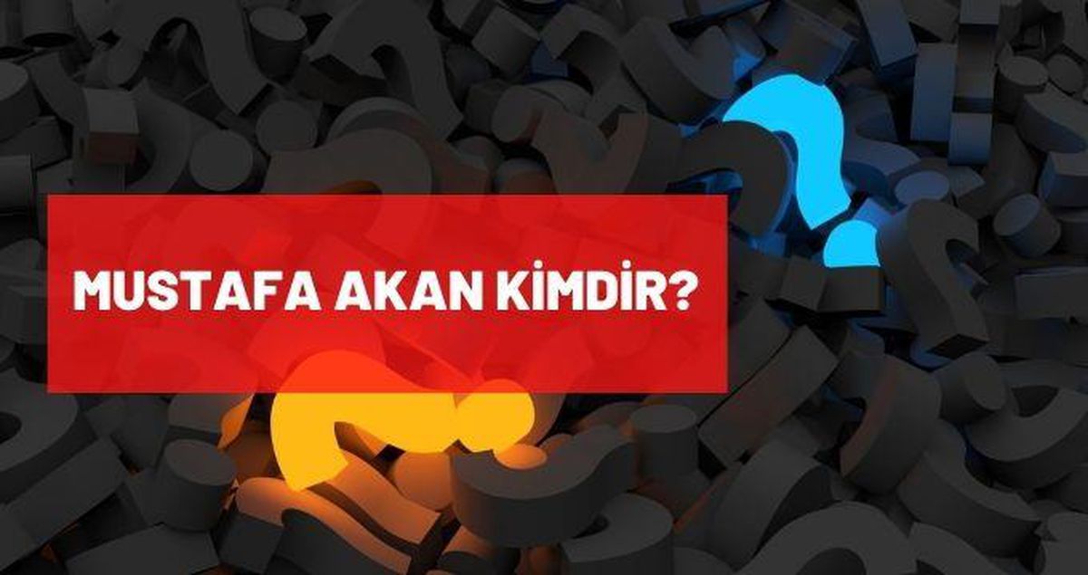 Mustafa Akan kimdir? Mustafa Akan kaç yaşındaydı, nereli? Mustafa Akan biyografisi!