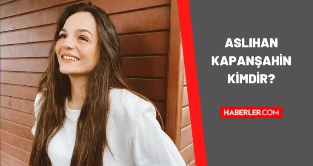 Aslıhan Kapanşahin kimdir? Aslıhan Kapanşahin yaşında, nereli? Aslıhan Kapanşahin biyografisi!