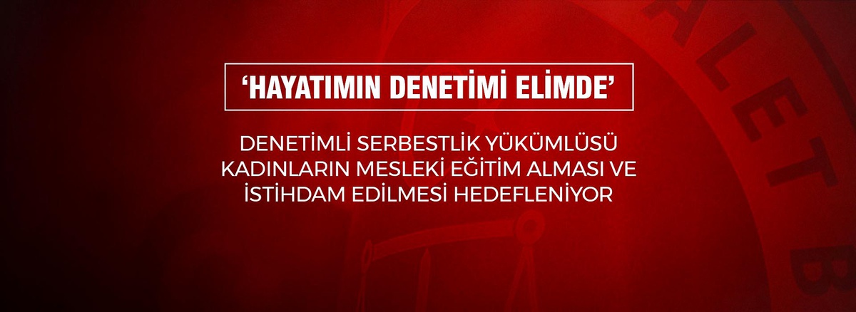 DENETİMLİ SERBESTLİK YÜKÜMLÜSÜ KADINLARIN MESLEKİ EĞİTİM ALMASI VE İSTİHDAM EDİLMESİ HEDEFLENİYOR - Vimarsana News