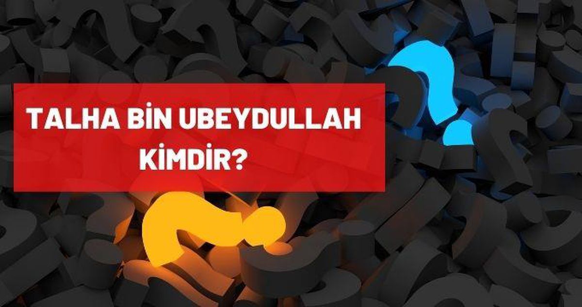 Talha bin Ubeydullah kimdir?