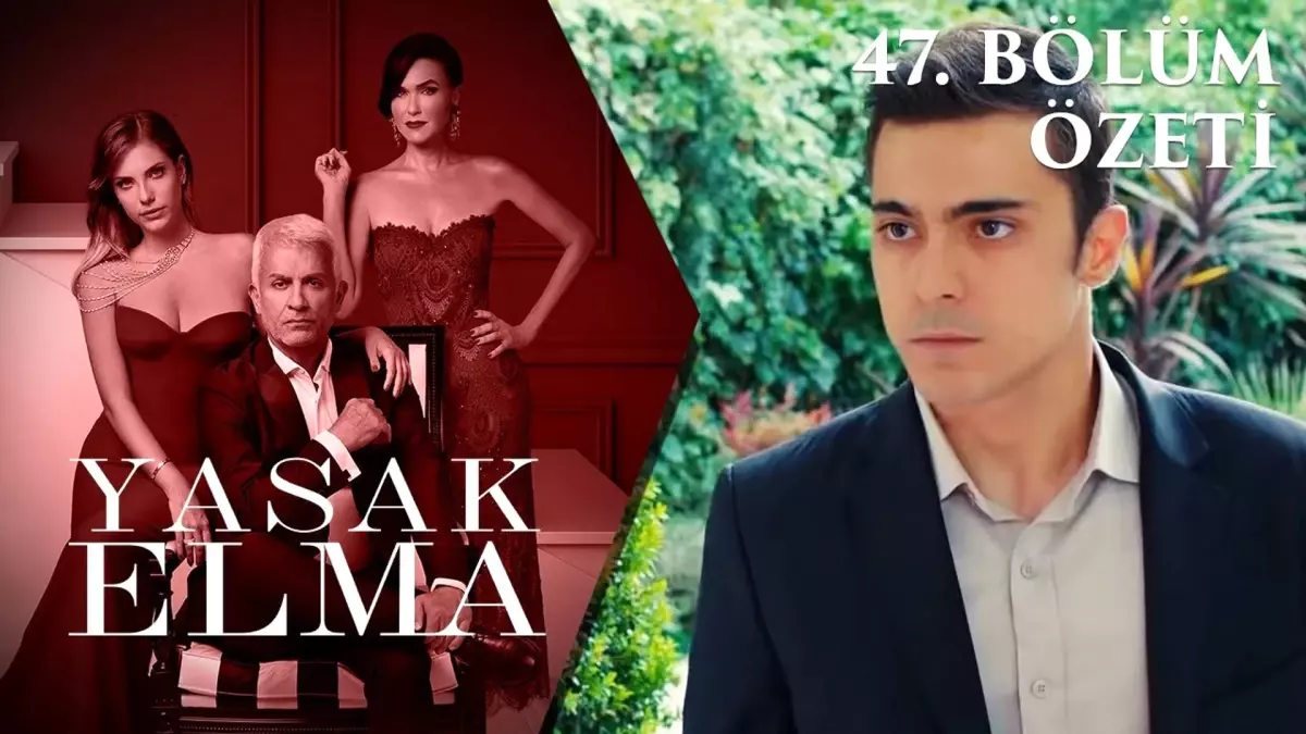 Yasak Elma 47. Bölüm Özeti