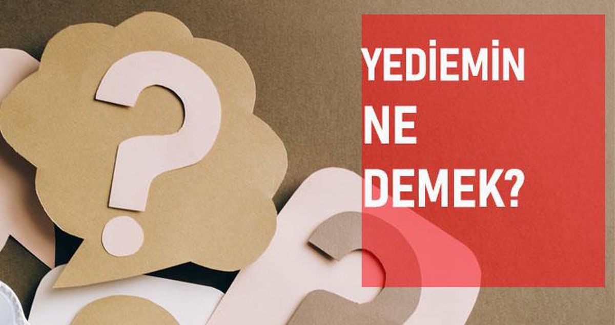 Yediemin ne demek? Yediemin anlamı ne?