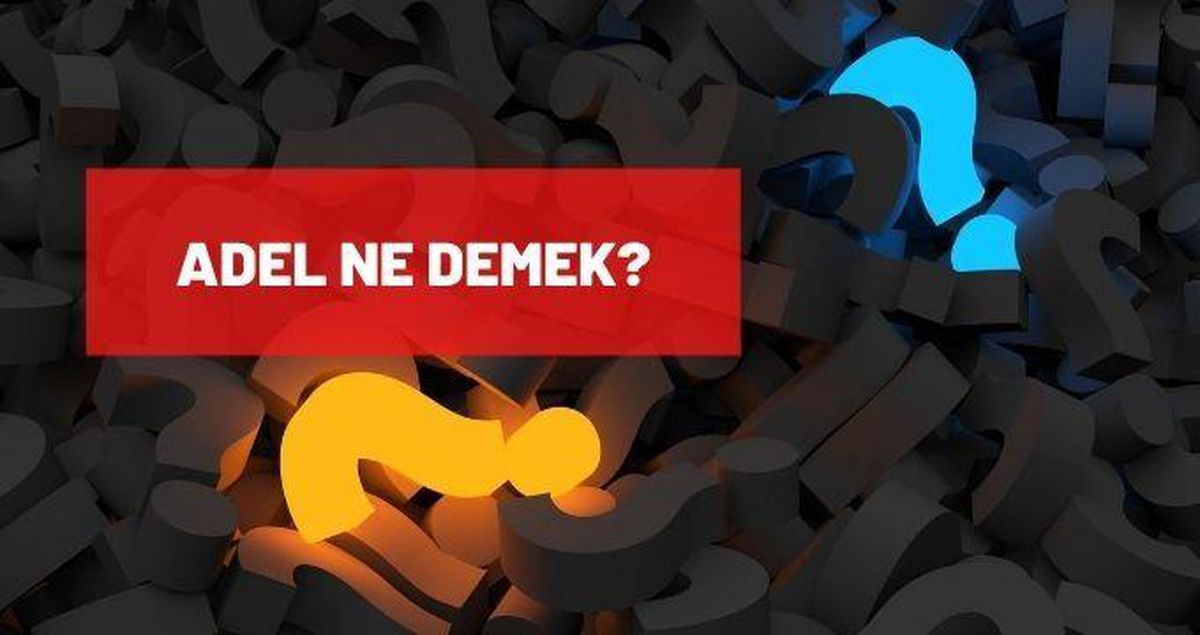 Adel nedir, ne demektir? Adel isminin anlamı nedir? Kur'an'da Adel ismi geçiyor mu?