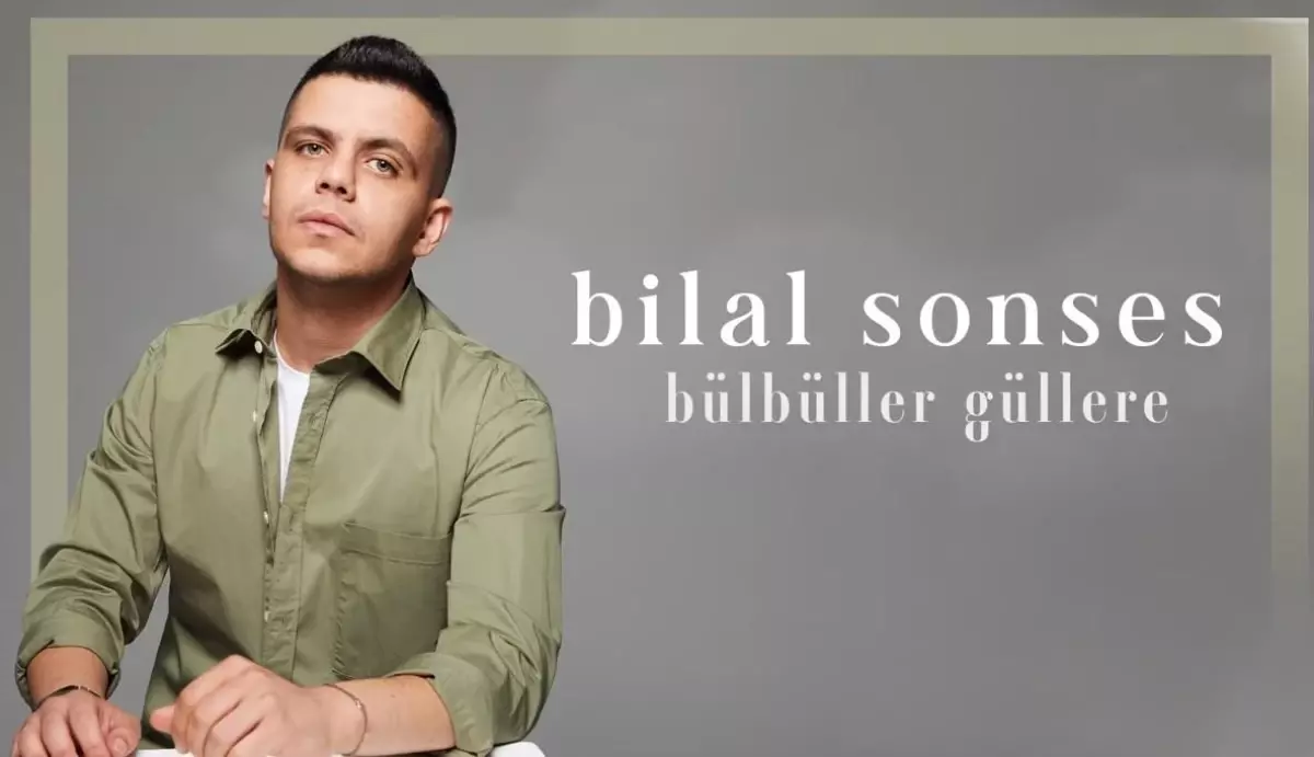 Bilal Sonses - Bülbüller Güllere sözleri! 'Bülbüller Güllere' şarkı sözleri nelerdir?
