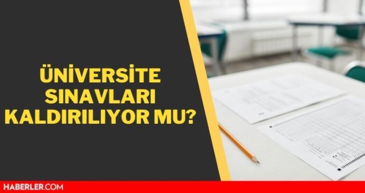 Üniversite sınavı kalkıyor mu? Son dakika üniversite sınavı kalkacak mı?