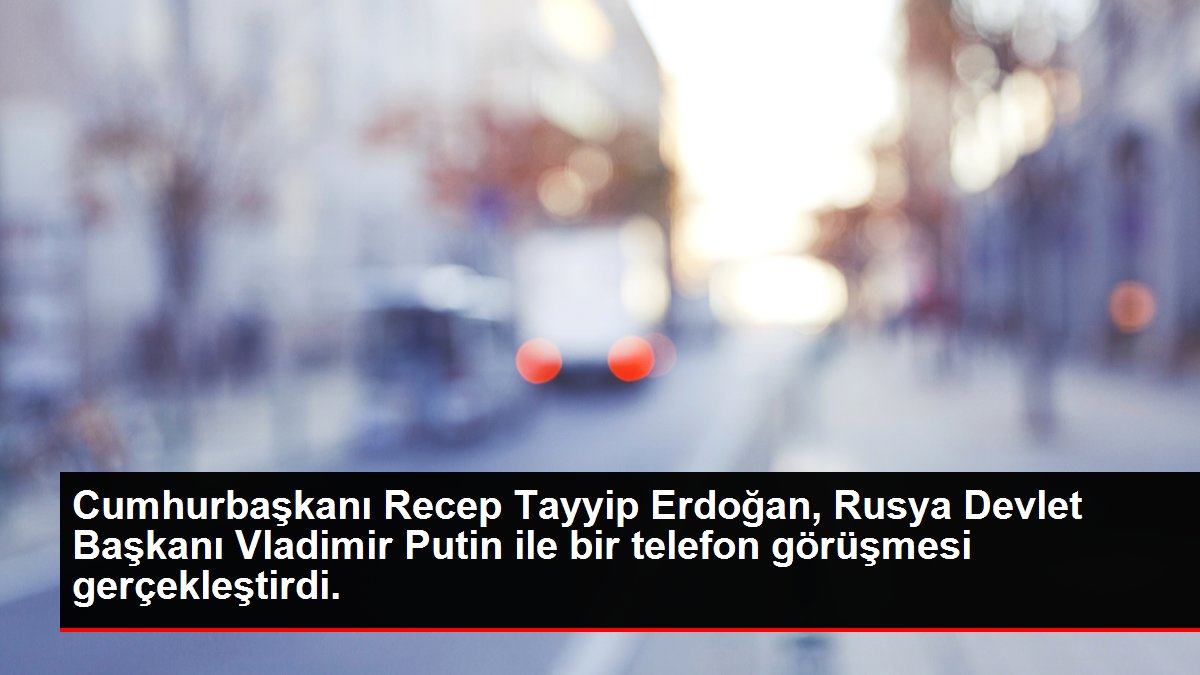 Son dakika haberleri: Cumhurbaşkanı Erdoğan, Rusya Devlet Başkanı Putin ile telefonda görüştü