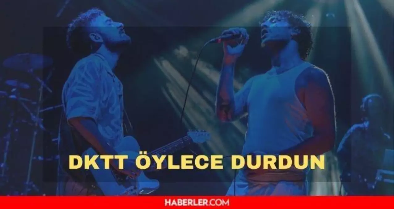 Dktt Oylece Durdun Sozleri Dolu Kadehi Ters Tut Oylece Durdun Sarki Sozleri Nedir