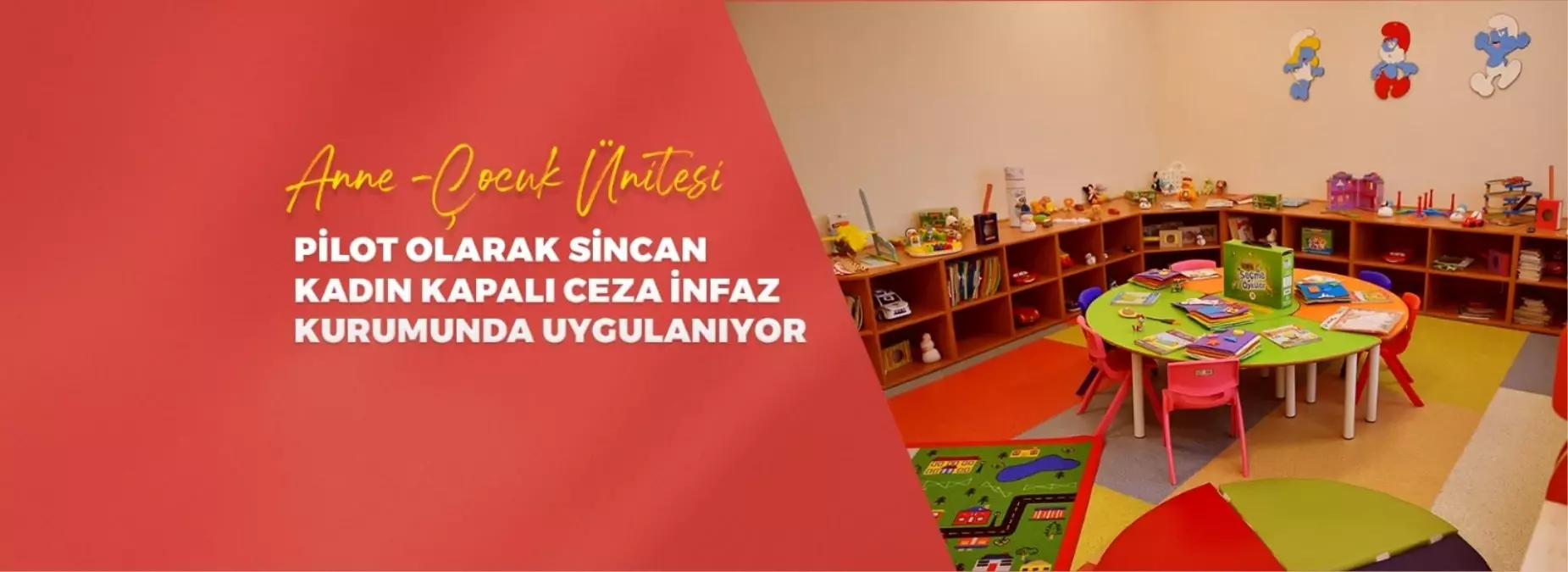 ÇOCUKLARIN ÜSTÜN YARARI İÇİN KURULAN ANNE-ÇOCUK ÜNİTESİ PİLOT OLARAK SİNCAN KADIN KAPALI CEZA İNFAZ KURUMUNDA UYGULANIYOR