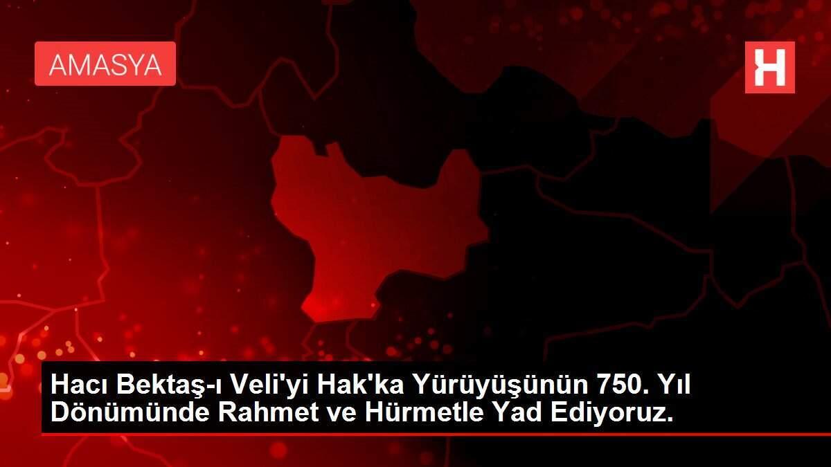 Hacı Bektaş-ı Veli'yi Hak'ka Yürüyüşünün 750. Yıl Dönümünde Rahmet ve Hürmetle Yad Ediyoruz.
