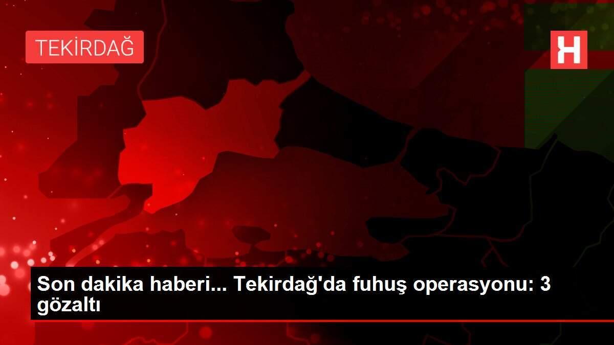 Son dakika haberi... Tekirdağ'da fuhuş operasyonu: 3 gözaltı