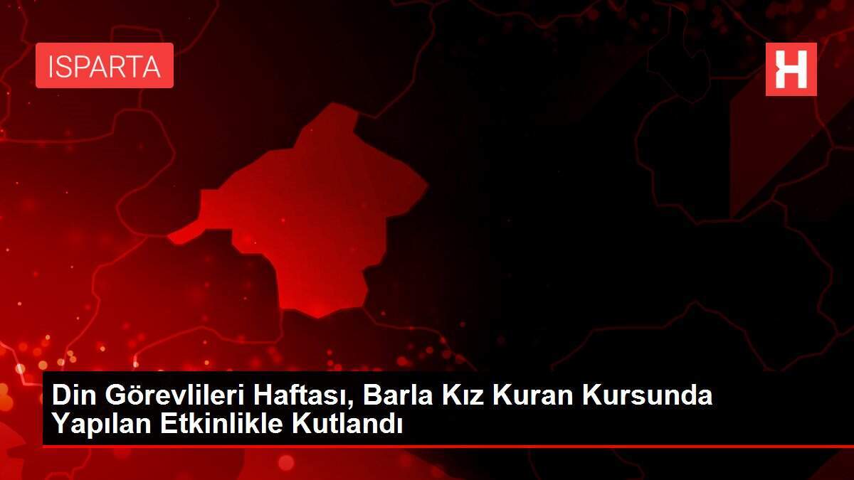 Din Görevlileri Haftası, Barla Kız Kuran Kursunda Yapılan Etkinlikle Kutlandı