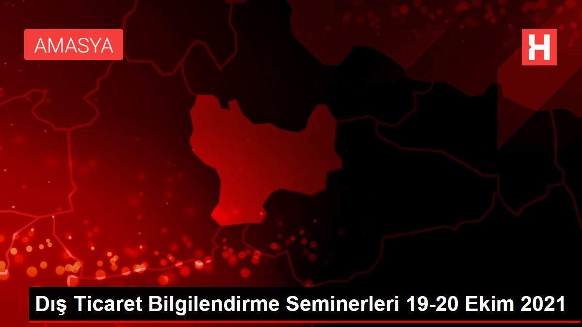 Dış Ticaret Bilgilendirme Seminerleri 19-20 Ekim 2021