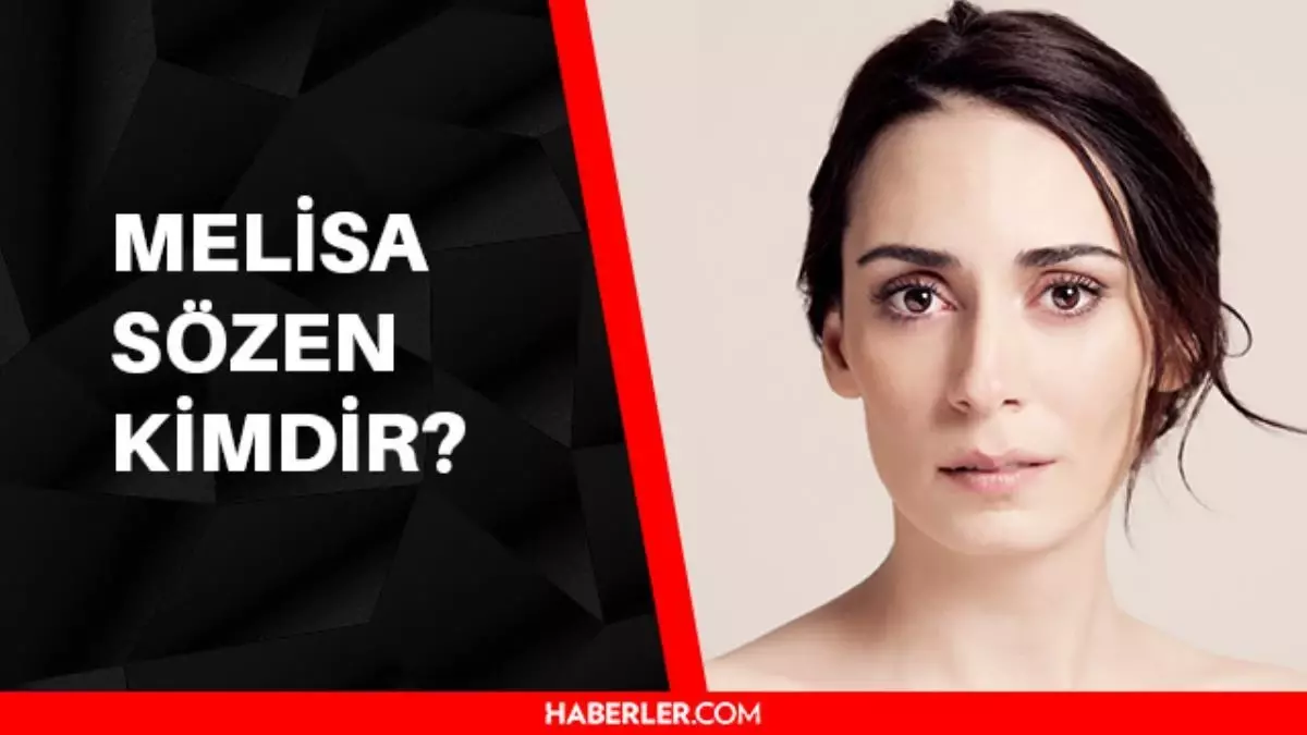Melisa Sözen kimdir? Melisa Sözen kaç yaşında, nereli? Melisa Sözen hayatı ve biyografisi!