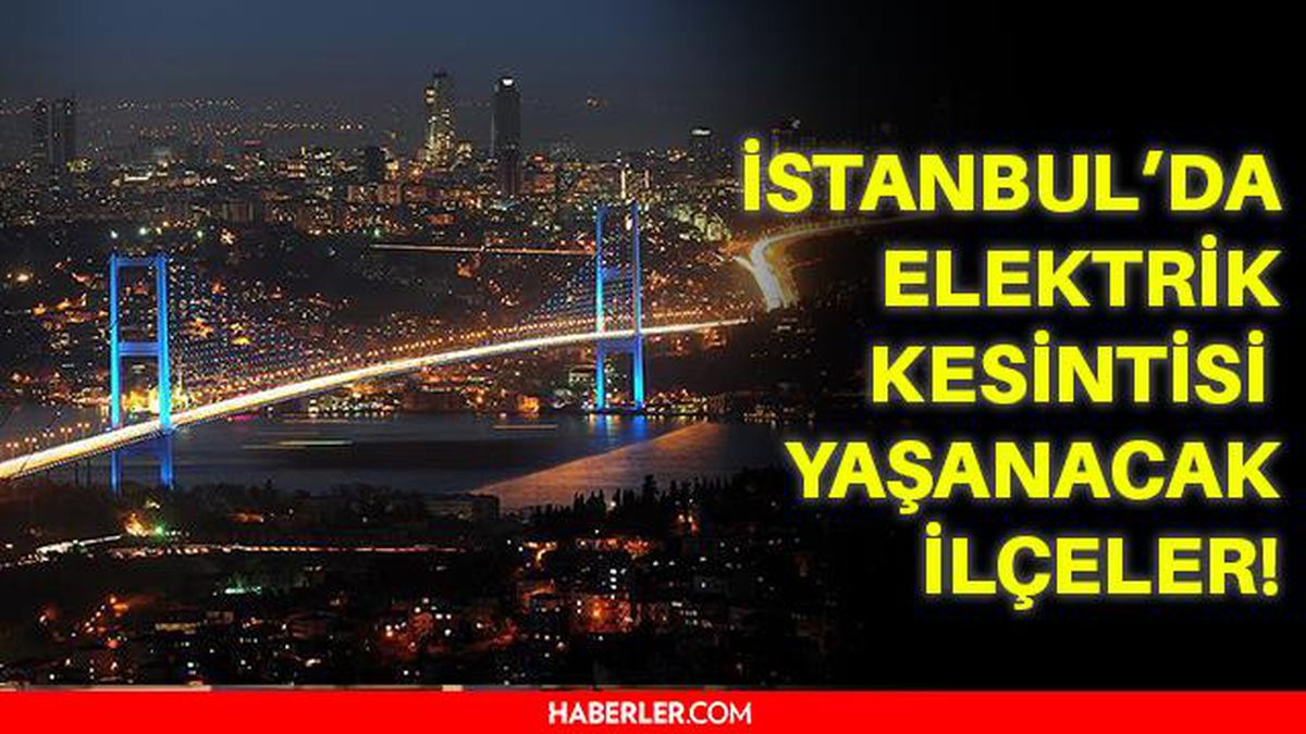 13 Ekim Çarşamba İstanbul elektrik kesintisi! İstanbul'da elektrik kesintisi yaşanacak ilçeler hangileri! İstanbul'da elektrik ne zaman gelecek?