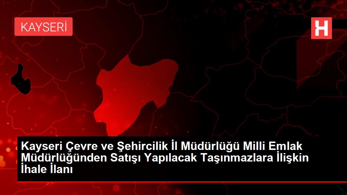 kayseri cevre ve sehircilik il mudurlugu milli emlak mudurlugunden satisi yapilacak tasinmazlara iliskin ihale ilani