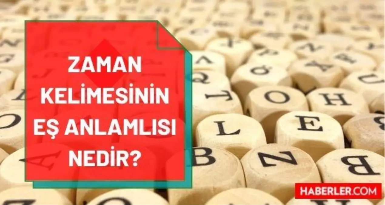 Zaman eş anlamlısı nedir? Zamanın eş anlamlısı nedir? Zaman kelimesinin eş anlamlısı hangi kelime? Zaman zıt anlamlısı var mı?
