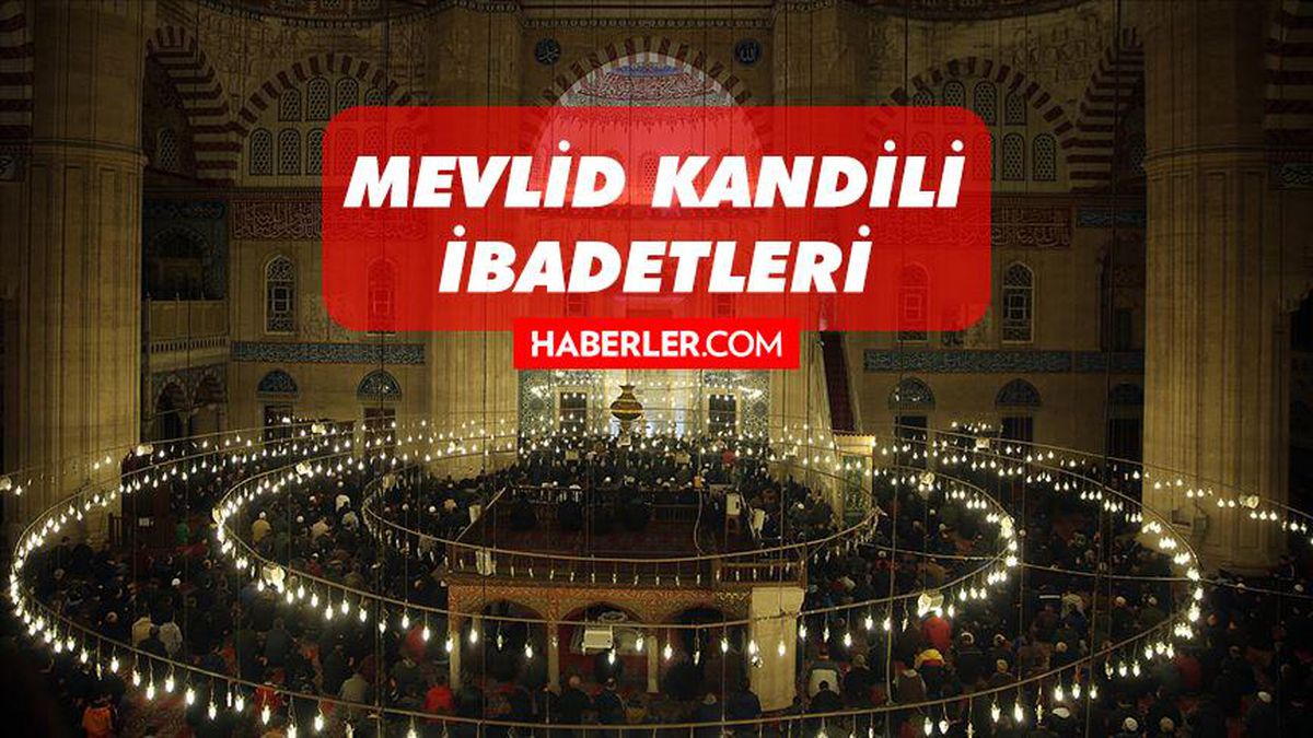 Mevlid Kandili'nde ne yapılır? Mevlid Kandilinde yapılacak ibadetler nelerdir? Mevlid Kandilinde ne yapmalıyız? Mevlid Kandili duası nedir?