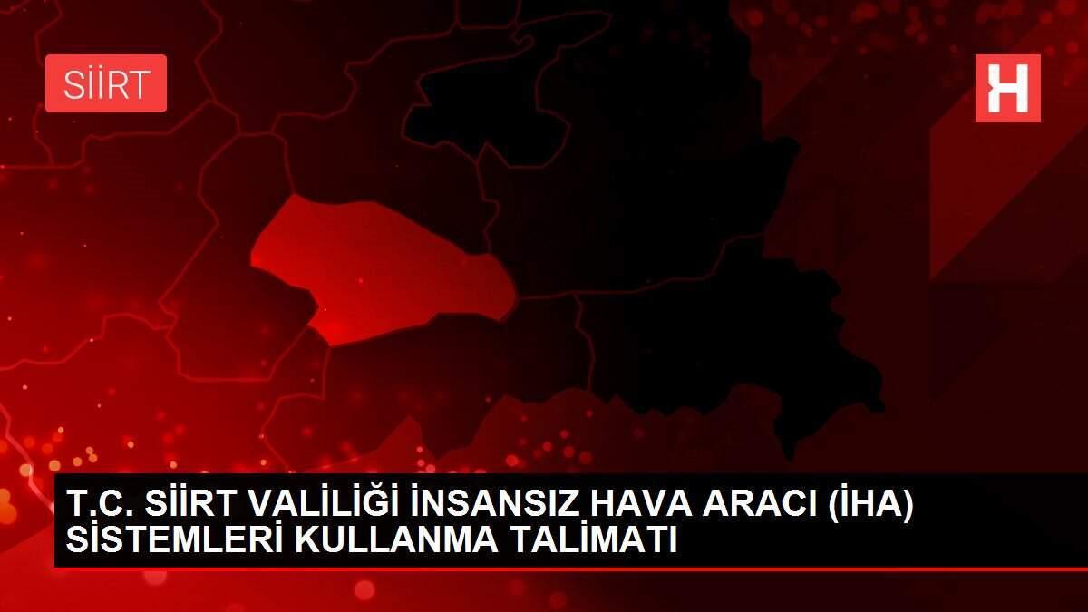 T.C. SİİRT VALİLİĞİ İNSANSIZ HAVA ARACI (İHA) SİSTEMLERİ KULLANMA TALİMATI