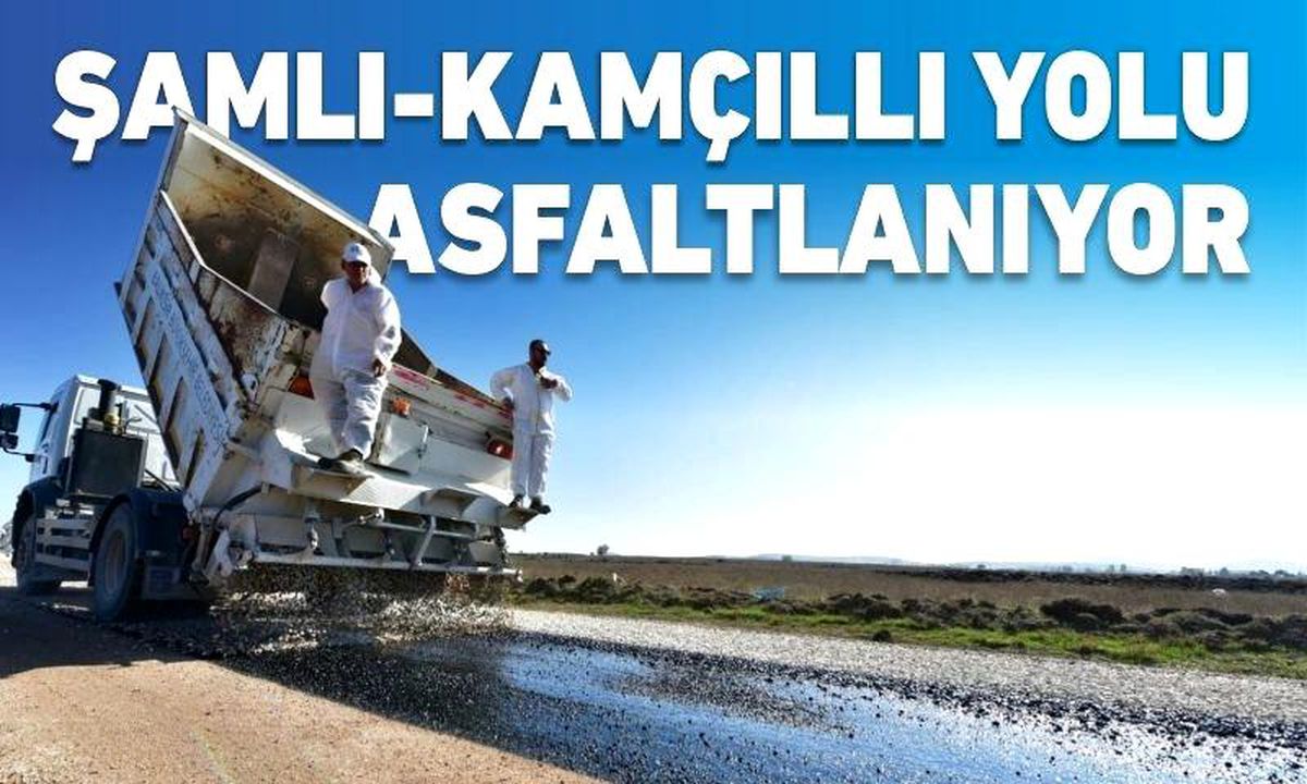 ŞAMLI KAMÇILLI YOLU ASFALTLANIYOR