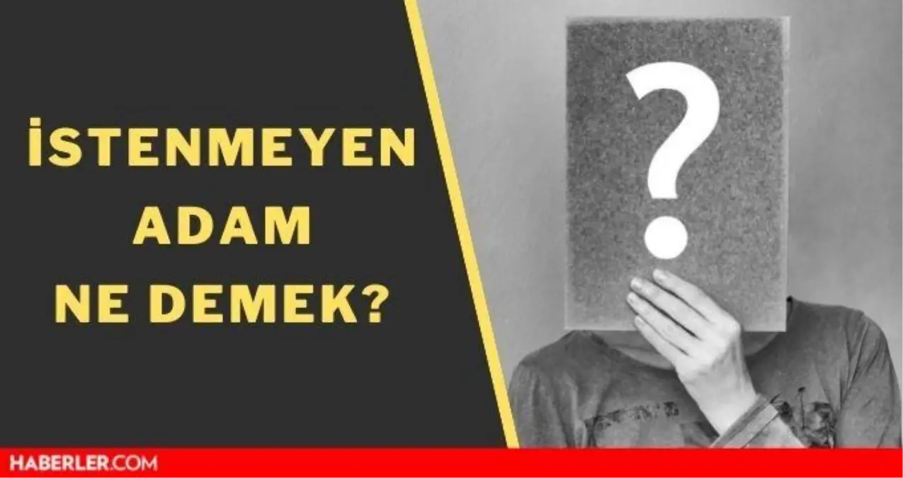 İstenmeyen adam ne demek? İstenmeyen kişi ilan etmek ne anlama gelir?