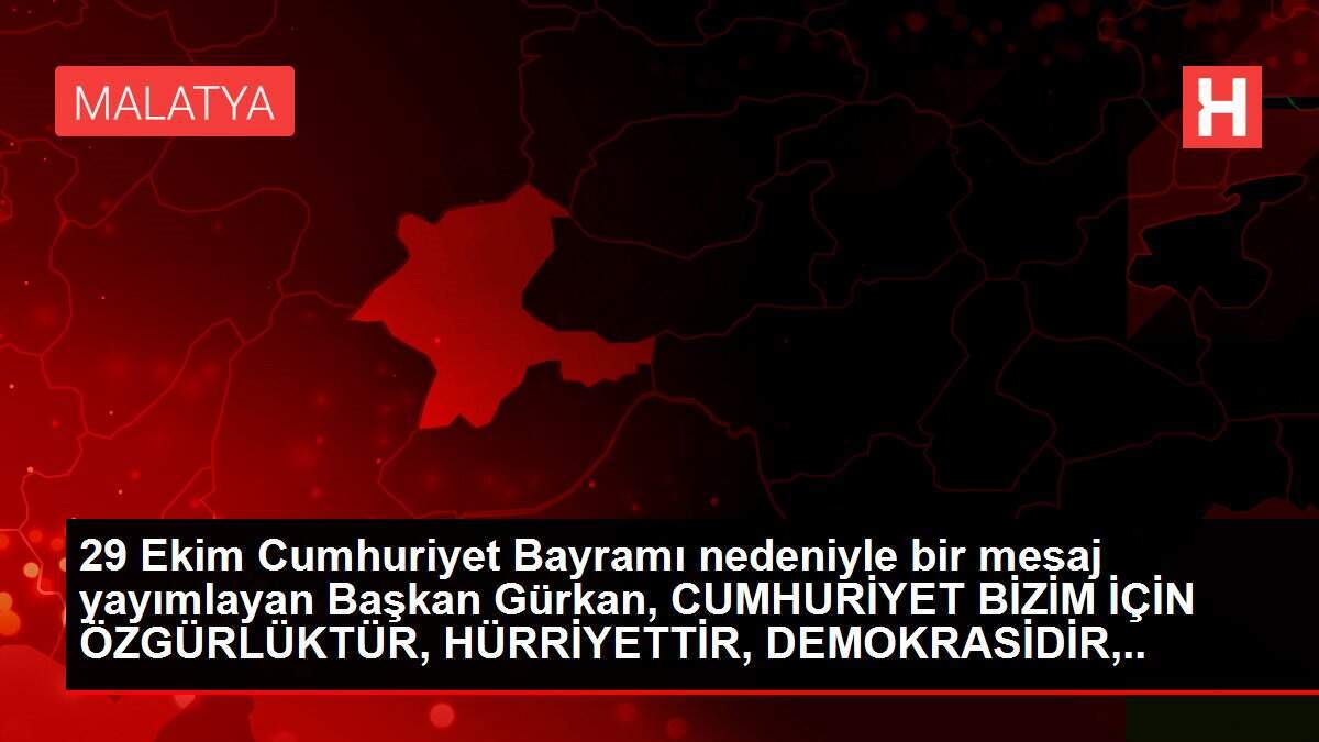 29 Ekim Cumhuriyet Bayramı nedeniyle bir mesaj yayımlayan Başkan Gürkan, CUMHURİYET BİZİM İÇİN ÖZGÜRLÜKTÜR, HÜRRİYETTİR, DEMOKRASİDİR, YAŞAM ŞEKLİDİR