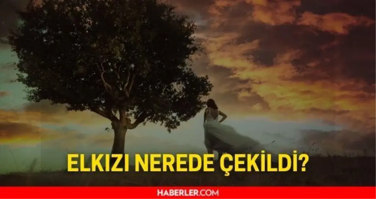 Elkızı nerede çekiliyor? FOX Elkızı dizi seti nerede?