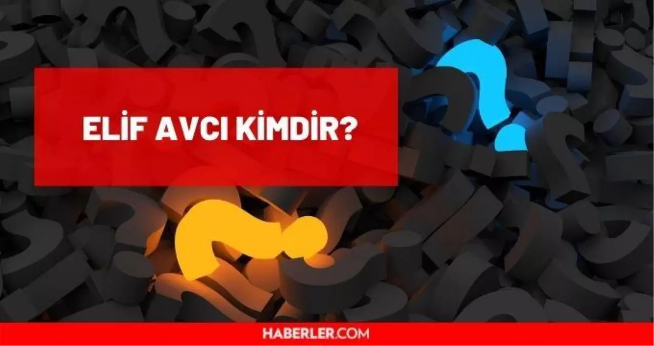 Elif Avcı kimdir? Elif Avcı kaç yaşında, nereli? Elif Avcı hayatı ve biyografisi!