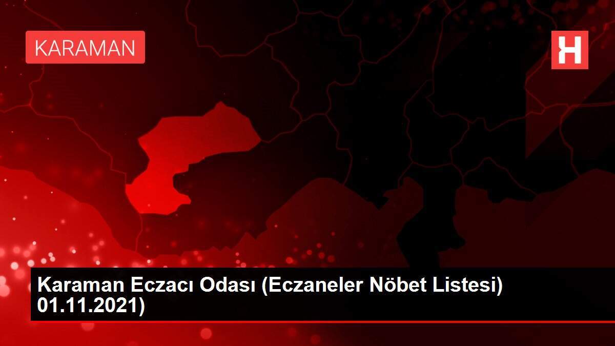 Karaman Eczacı Odası (Eczaneler Nöbet Listesi) 01.11.2021)