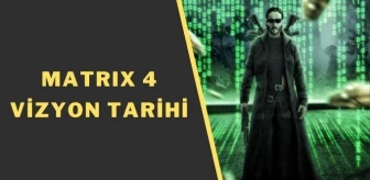 Matrix 4 ne zaman çıkacak? Matrix 4 Resurrections vizyon tarihi
