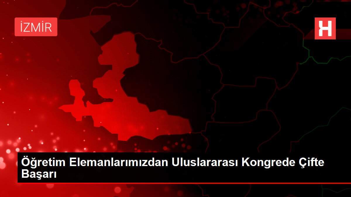 Öğretim Elemanlarımızdan Uluslararası Kongrede Çifte Başarı
