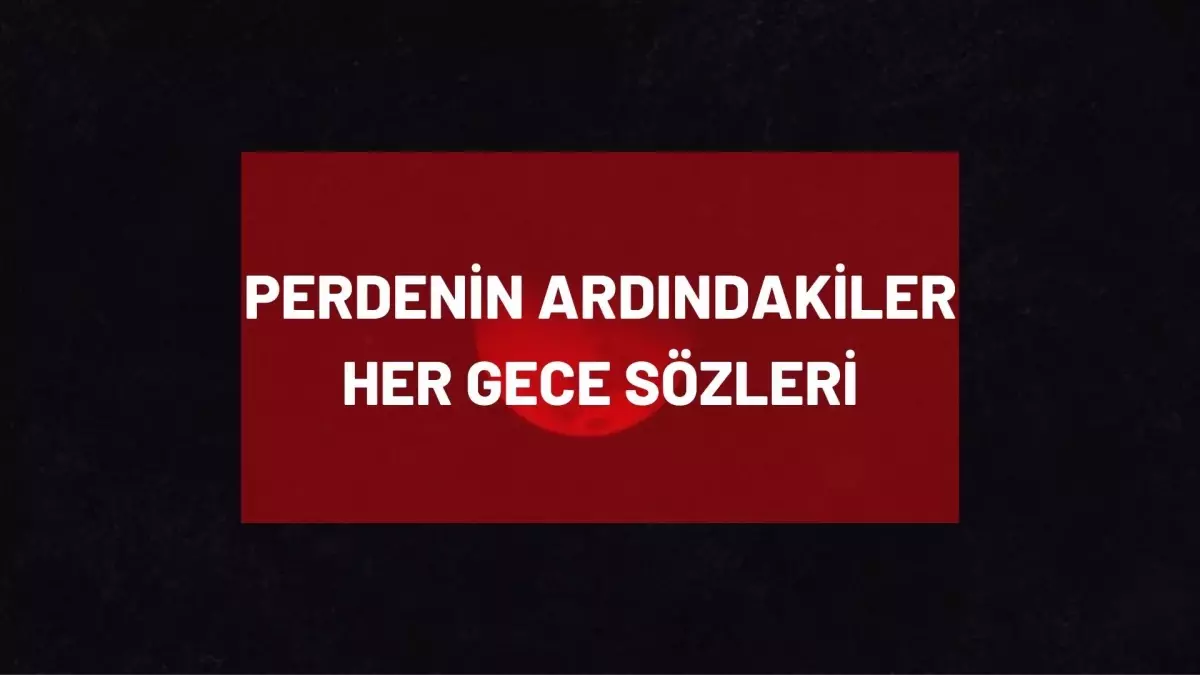 Perdenin Ardındakiler - Her Gece sözleri! 'Her Gece' şarkı sözleri nelerdir?