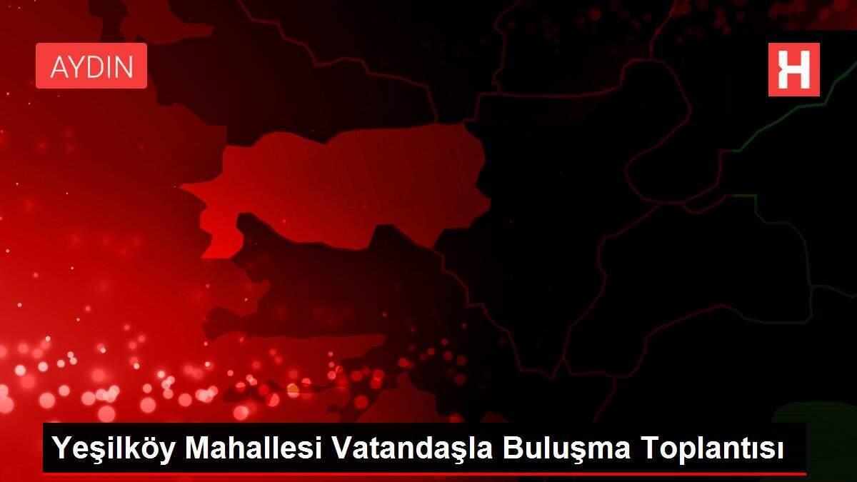 Yeşilköy Mahallesi Vatandaşla Buluşma Toplantısı