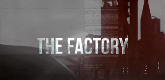 TRT'den Dünyayı Sarsacak Bir Belgesel: 'The Factory'