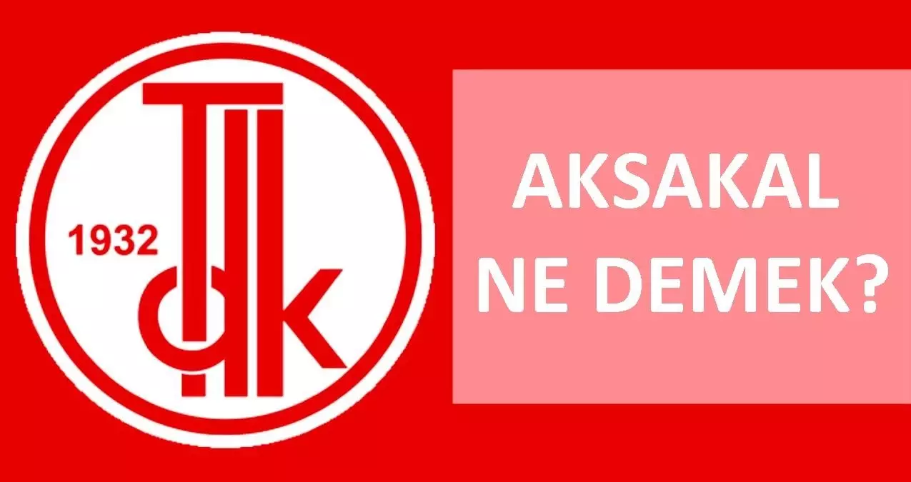 Aksakal ne demek? TDK'ya göre Aksakal anlamı nedir? Kime Aksakal denir? Aksakal'ın görevleri nelerdir? Aksakallı nedir?