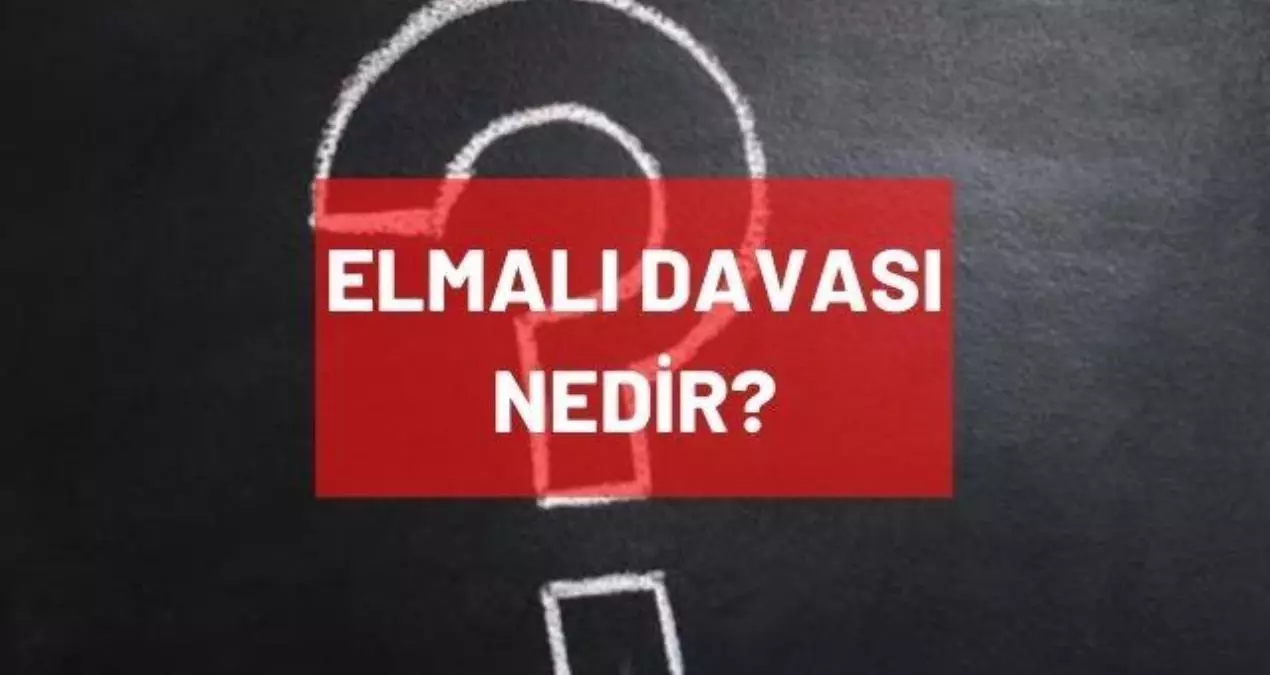 Elmalı davası nedir? Elmalı olayı nedir!