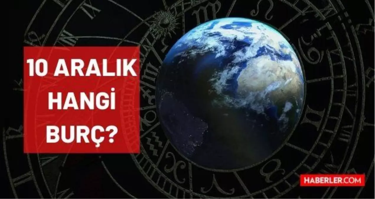 10 Aralık hangi burç? Doğum günü 10 Aralık olanların burcu nedir? 10 Aralık burcunun adı ne, sembolü ne, elementi ne, gezegeni ne?